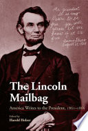 The Lincoln mailbag America writes to the President, 1861-1865 /