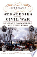 Intimate strategies of the Civil War military commanders and their wives /