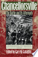 Chancellorsville the battle and its aftermath /