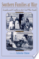 Southern families at war loyalty and conflict in the Civil War South /