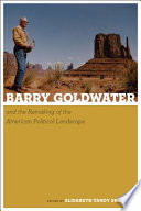 Barry Goldwater and the remaking of the American political landscape