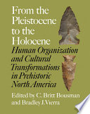 From the Pleistocene to the Holocene human organization and cultural transformations in prehistoric North America /