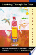 Surviving through the days translations of Native California stories and songs : a California Indian reader /
