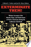 Exterminate them written accounts of the murder, rape, and slavery of Native Americans during the California gold rush, 1848-1868 /