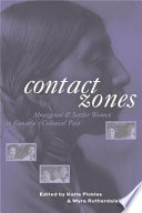 Contact zones Aboriginal and settler women in Canada's colonial past /