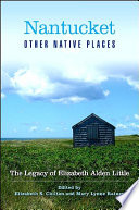 Nantucket and other native places the legacy of Elizabeth Alden Little /