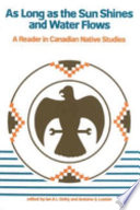 As long as the sun shines and water flows a reader in Canadian native studies /