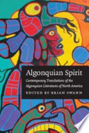 Algonquian spirit contemporary translations of the Algonquian literatures of North America /