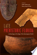 Late prehistoric Florida archaeology at the edge of the Mississippian world /