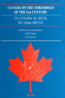 Canada on the threshold of the 21st century European reflections upon the future of Canada : selected papers of the first All-European Canadian studies conference, The Hague, The Netherlands, October 24-27, 1990 /