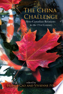 The China Challenge Sino-Canadian Relations in the 21st Century /