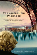 Transatlantic passages literary and cultural relations between Quebec and Francophone Europe /
