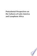 Postcolonial perspectives on the cultures of Latin America and Lusophone Africa
