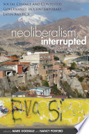 Neoliberalism, interrupted social change and contested governance in contemporary Latin America /