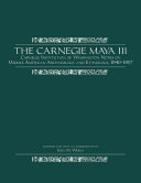 The Carnegie Maya the Carnegie Institution of Washington Maya Research Program, 1913-1957 /