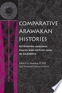 Comparative Arawakan histories rethinking language family and culture area in Amazonia /