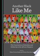 Another black like me : the construction of identities and solidarity in the african diaspora /