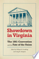 Showdown in Virginia the 1861 convention and the fate of the Union /
