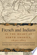 French and Indians in the heart of North America, 1630-1815