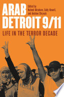 Arab Detroit 9/11 life in the terror decade /