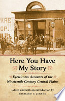 Here you have my story eyewitness accounts of the nineteenth-century Central Plains /