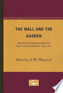 The wall and the garden selected Massachusetts election sermons, 1670-1775 /
