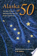 Alaska at 50 the past, present, and next fifty years of statehood /
