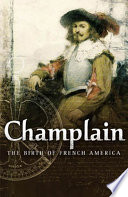 Champlain the birth of French America /