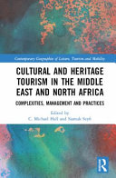 Cultural and heritage tourism in the Middle East and North Africa : complexities, management and practices /