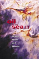 Oil in the sea III inputs, fates, and effects.