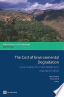 The cost of environmental degradation case studies from the Middle East and North Africa /