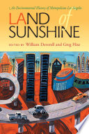 Land of sunshine : an environmental history of metropolitan Los Angeles /