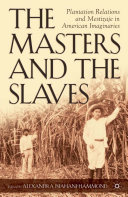 The masters and the slaves plantation relations and mestizaje in American imaginaries /