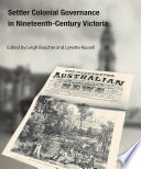 Settler colonial governance in nineteenth-century Victoria /