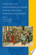 Folklore and nationalism in Europe during the long nineteenth century