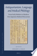 Antiquarianism, language, and medical philology : from early modern to modern Sino-Japanese medical discourses /