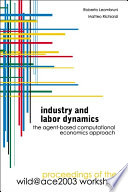 Industry and labor dynamics the agent-based computational economics approach : proceedings of the Wild@ace2003 workshop, Torino, Italy, 3-4 October 2003 /