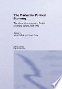 The Market for political economy the advent of economics in British university culture, 1850-1905 /