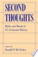 Second thoughts myths and morals of U.S. economic history /