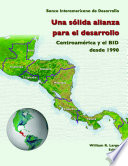 Una sólida alianza para el desarrollo Centroamérica y el IDB desde 1990 /