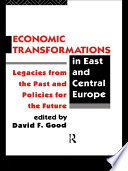 Economic transformations in East and Central Europe legacies from the past and policies for the future /