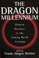 The dragon millennium Chinese business in the coming world economy /