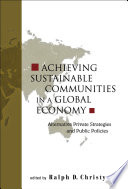 Achieving sustainable communities in a global economy alternative private strategies and public policies /