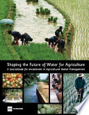 Shaping the future of water for agriculture a sourcebook for investment in agricultural water management.