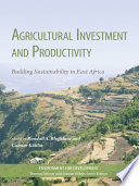 Agricultural investment and productivity : building sustainability in East Africa /