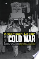 American labor and the Cold War grassroots politics and postwar political culture /