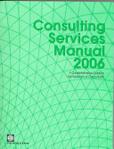 Consulting services manual 2006 a comprehensive guide to the selection of consultants at the World Bank.