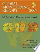 Global monitoring report. 2007 millennium development goals : confronting the challenges of gender equality and fragile states.