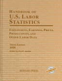 Handbook of U.S. labor statistics employment, earnings, prices, productivity, and other labor data /