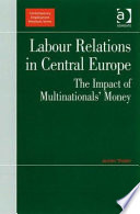 Labour relations in Central Europe the impact of multinationals' money /